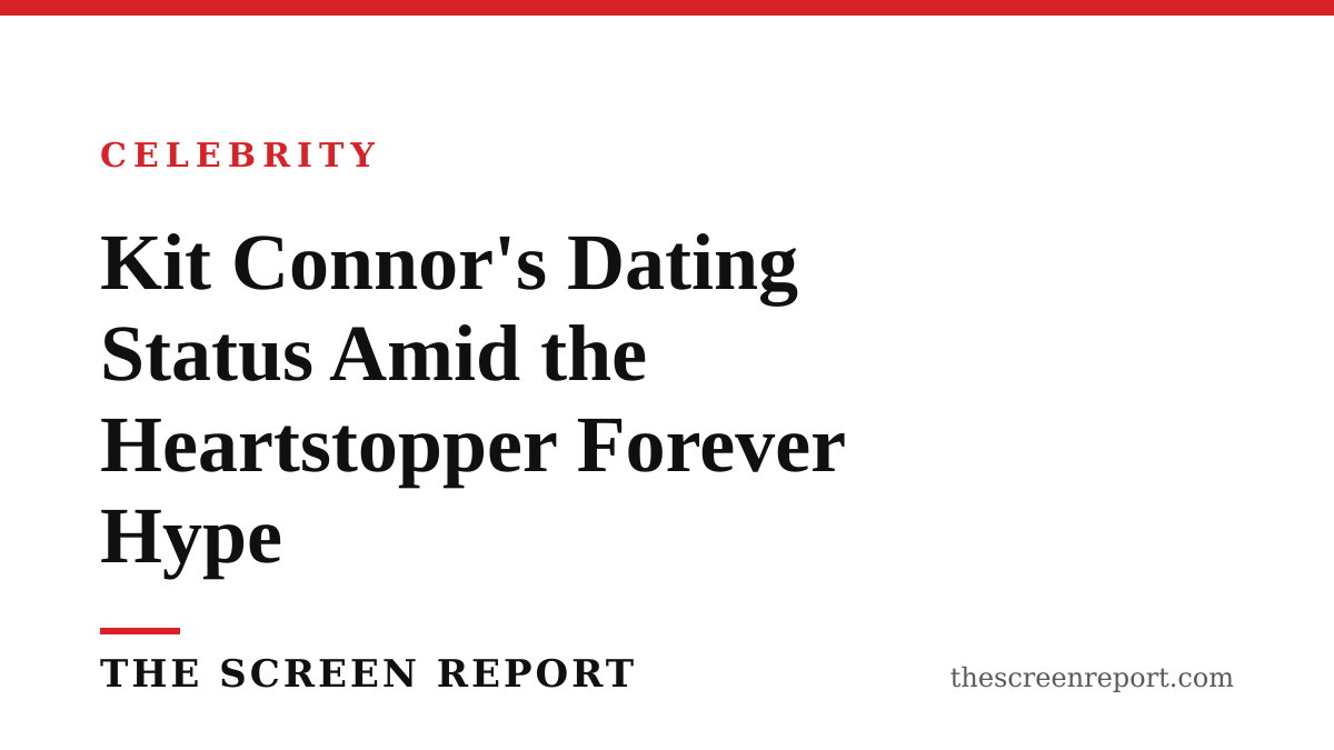Kit Connor's Dating Status Amid the Heartstopper Forever Hype