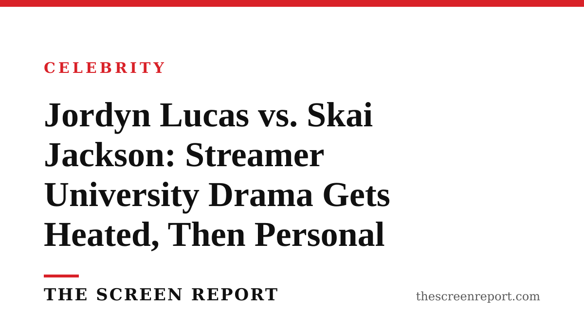 Jordyn Lucas vs. Skai Jackson: Streamer University Drama Gets Heated, Then Personal
